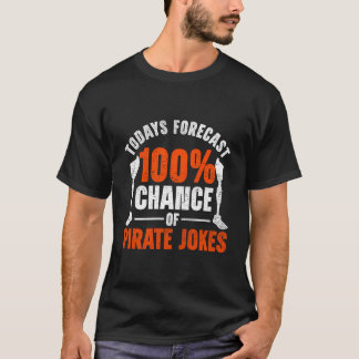 Leg Prosthetic Todays Forecast 100 Chance Of Pirat T-Shirt