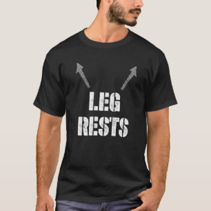 Leg Rests Adult Dirty Humor  Sarcastic Offensive   T-Shirt
