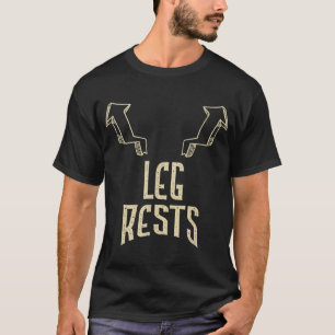 Leg Rests I Dark Humour I Funny Adult Humour T-Shirt