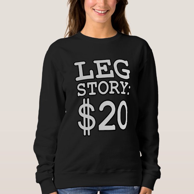 Leg Story $20 Funny Amputee Prosthetic Surgery Gra Sweatshirt (Front)