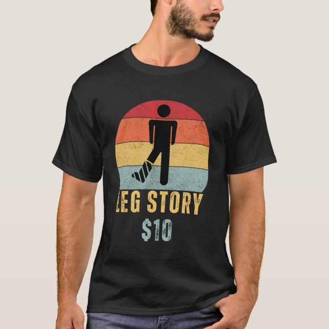 Leg Story  Post Surgery Gag  Get Well Soon T-Shirt (Front)