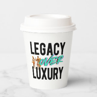 Legacy Over Luxury | Paper Cups