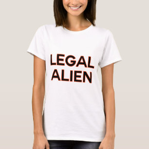 Legal Alien   Funny Immigration Reform Policy T-Shirt