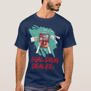 Legal Drug Dealer Pharmacist T-Shirt