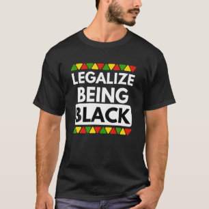 Legalise Being Black Black History Month Pride T-Shirt