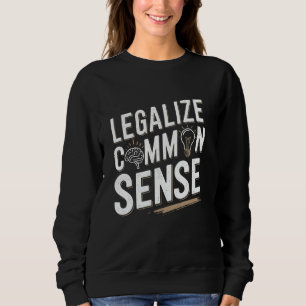 Legalise Common Sense Sarcastic Thought Statement Sweatshirt