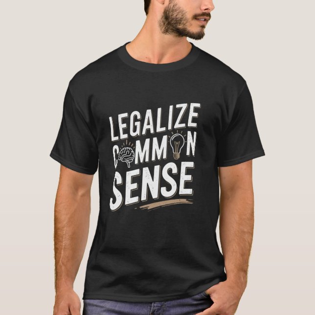 Legalise Common Sense Sarcastic Thought Statement T-Shirt (Front)