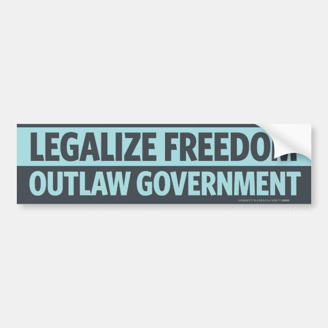 Legalise Freedom, Outlaw Government Bumper Sticker (Front)