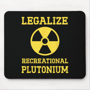 Legalise Recreational Plutonium Mouse Pad