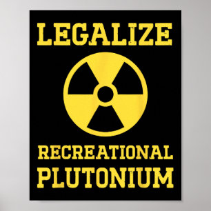 Legalise Recreational Plutonium Poster