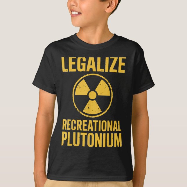 Legalise Recreational Plutonium  T-Shirt (Front)