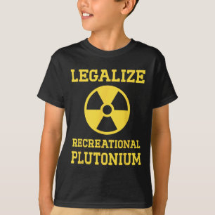 Legalise Recreational Plutonium  T-Shirt
