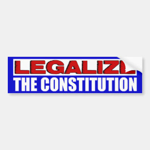 Legalise The Constitution! Bumper Sticker