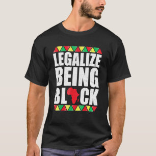 Legalize Being Black History Month African America T-Shirt