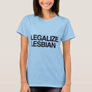 LEGALIZE LESBIAN -.png T-Shirt