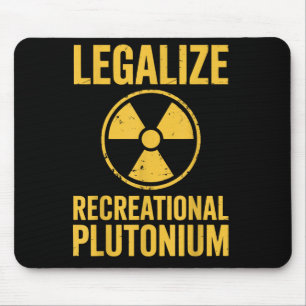 Legalize Recreational Plutonium Mouse Pad