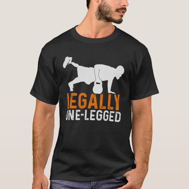 Legally One Legged Humourous Amputee Work Out T-Shirt (Front)