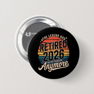 Legend Has Retired 2026 Not My Problem Anymore 6 Cm Round Badge