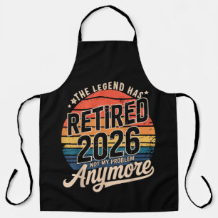 Legend Has Retired 2026 Not My Problem Anymore Apron