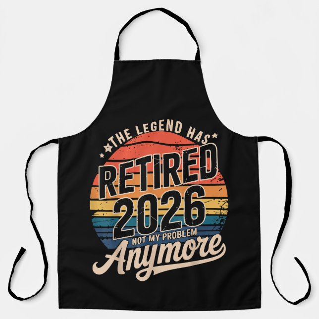 Legend Has Retired 2026 Not My Problem Anymore  Apron (Front)