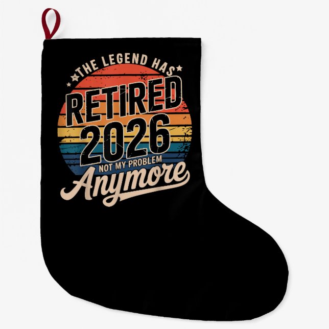 Legend Has Retired 2026 Not My Problem Anymore  Large Christmas Stocking (Front)