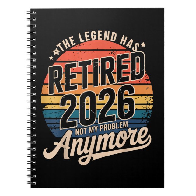 Legend Has Retired 2026 Not My Problem Anymore  Notebook (Front)