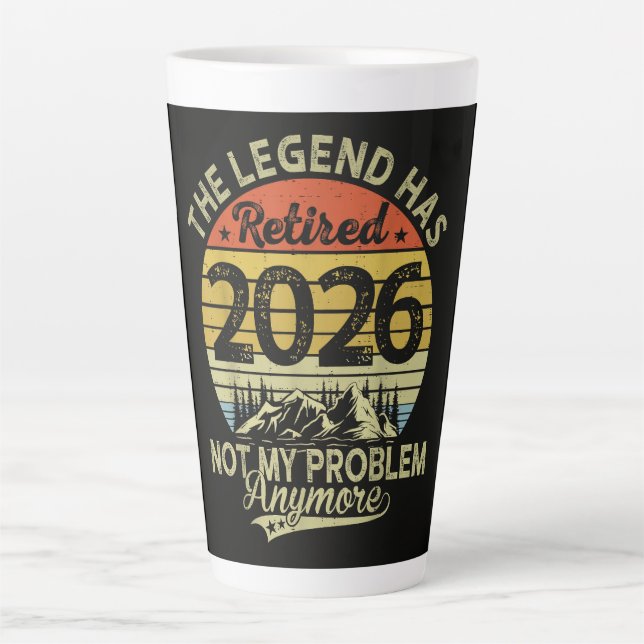 Legend Has Retired 2026 Not My Problem Latte Mug (Front)