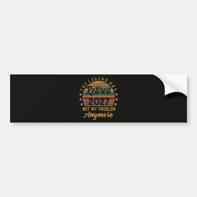 Legend Has Retired 2027 Not My Problem Anymore Bumper Sticker (Front)