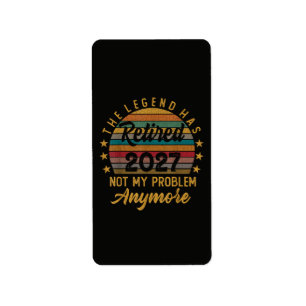 Legend Has Retired 2027 Not My Problem Anymore Label
