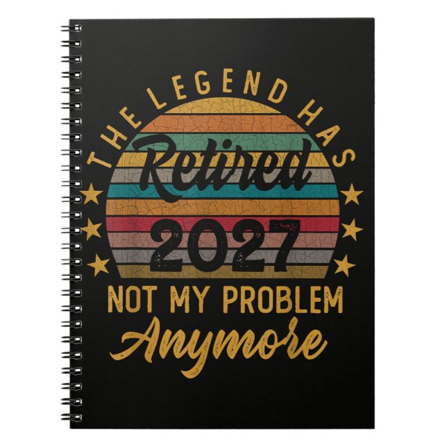 Legend Has Retired 2027 Not My Problem Anymore Notebook (Front)
