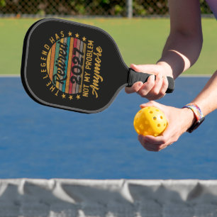 Legend Has Retired 2027 Not My Problem Anymore Pickleball Paddle