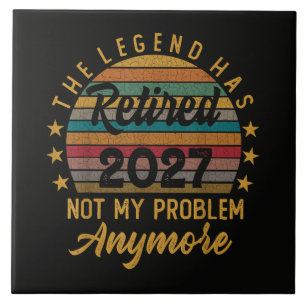 Legend Has Retired 2027 Not My Problem Anymore Tile