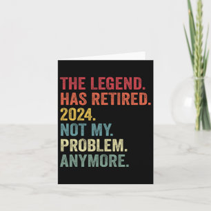 Legend Has Retired Not My Problem Anymore Retireme Card