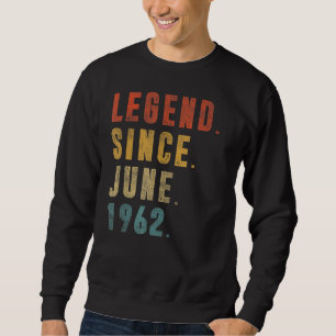 Legend Since June 1962 60th Birthday 60 Years Old Sweatshirt