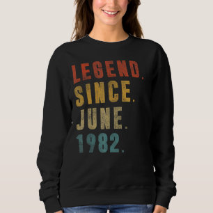 Legend Since June 1982 40th Birthday 40 Years Old Sweatshirt