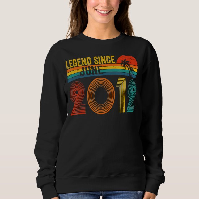 Legend Since June 2012 10th Birthday 10 Years Old  Sweatshirt (Front)