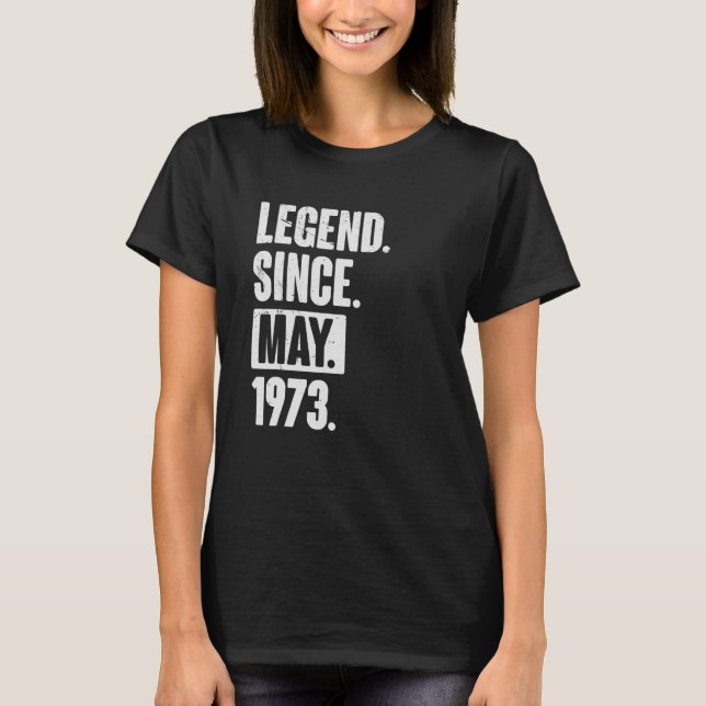 Legend Since May 1973  49 Year Old 49th Birthday   T-Shirt (Front)