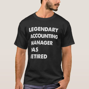 Legendary Accounting Manager Has Retired T-Shirt