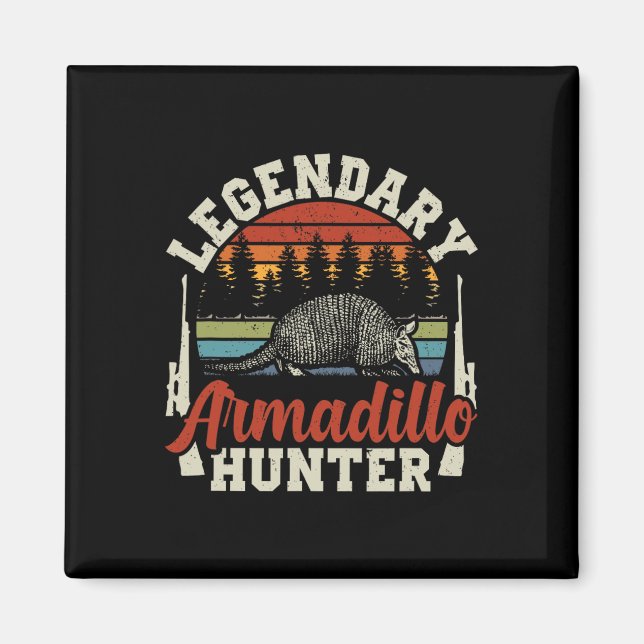 Legendary Armadillo Hunter Hunting Gift  Magnet (Front)