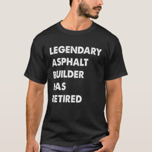 Legendary Asphalt Builder Has Retired T-Shirt