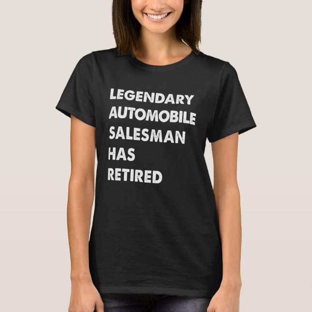 Legendary Automobile Salesman Has Retired T-Shirt (Front)