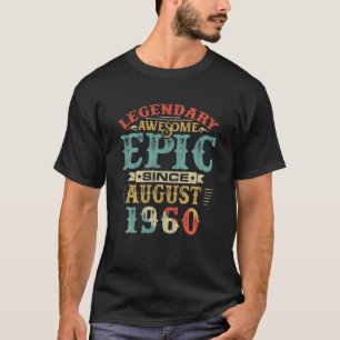 Legendary Awesome Epic Since AUGUST 1960 Birthday T-Shirt