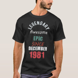 Legendary Awesome Epic Since DECEMBER 1981 Gift  T-Shirt