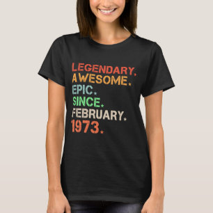 Legendary Awesome Epic Since February 1973 Retro B T-Shirt