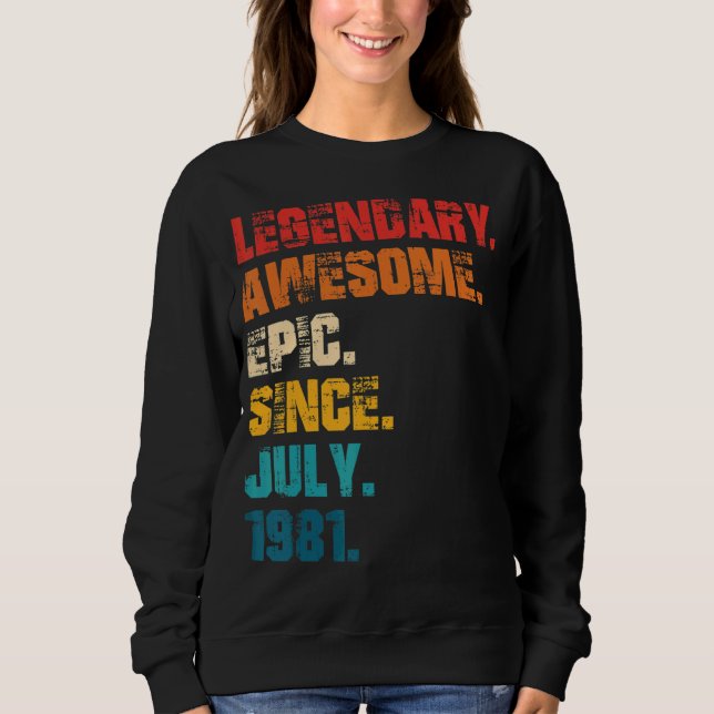 Legendary Awesome Epic Since July 1981 Retro Style Sweatshirt (Front)