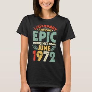 Legendary Awesome Epic Since June 1972 Birthday 50 T-Shirt