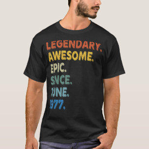Legendary Awesome Epic Since June 1977 Birthday Vi T-Shirt