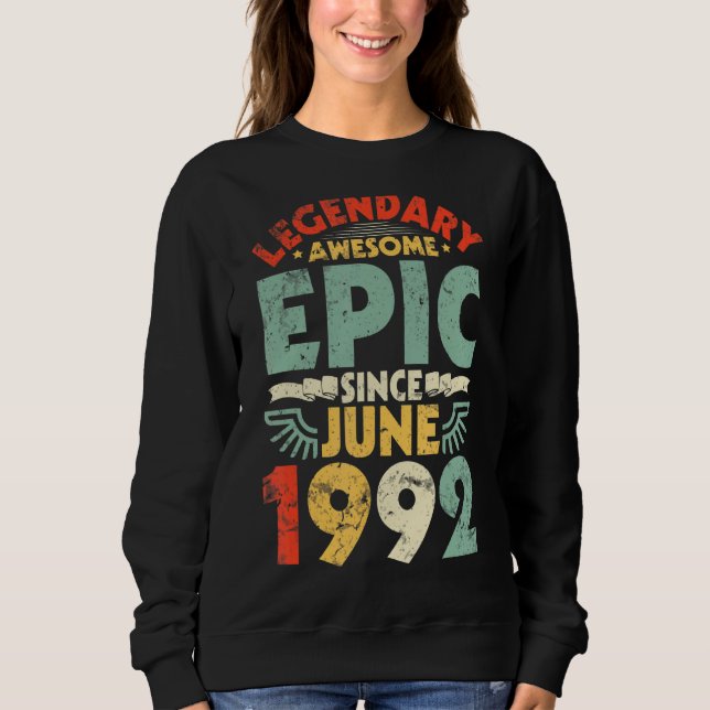 Legendary Awesome Epic Since June 1992 Birthday 30 Sweatshirt (Front)