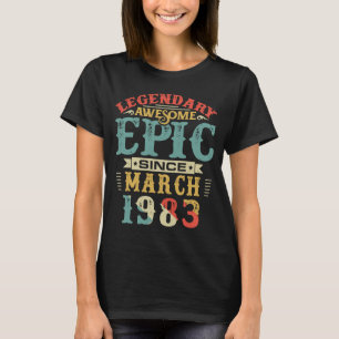Legendary Awesome Epic Since MARCH 1983 Birthday 3 T-Shirt