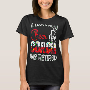 Legendary Cheer Coach Has Retired Cheerleading Ret T-Shirt